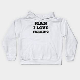 Man I love farming typography Kids Hoodie